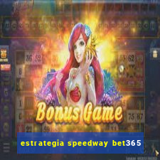 estrategia speedway bet365